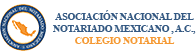 Asociaci�n Nacional del Notariado Mexicano, A.C., Colegio Notarial